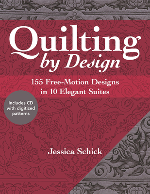 Quilting by Design: 155 Free-Motion Designs in 10 Elegant Suites (with CD) - Schick, Jessica