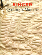 Quilting by Machine - Cy Decosse Inc, and Singer Sewing