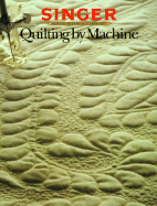 Quilting by Machine - Singer Sewing Reference Library, and Cy Decosse Inc