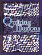 Quilting Illusions: Create Over 50 Visually Dynamic Quilts
