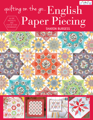 Quilting on the Go: English Paper Piecing - Burgess, Sharon