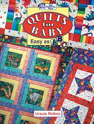 Quilts for Baby: Easy as A, B, C - Reikes, Ursula