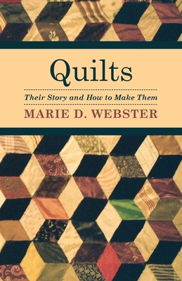 Quilts - Their Story and How to Make Them - Webster, Marie D