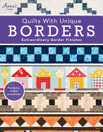 Quilts with Unique Borders: Extraordinary Border Finishes