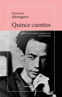 Quince cuentos - Akutagawa, Ry nosuke, and Kozer, Jos? (Translated by)