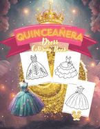 Quinceaera: Dress Coloring Book for Girls. Easy-to-Color Designs to Celebrate Latin American Tradition with 50 Stunning Dresses