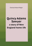 Quincy Adams Sawyer a Story of New England Home Life