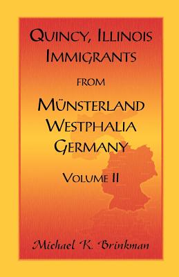 Quincy, Illinois, Immigrants from Munsterland, Westphalia, Germany: Volume 2 - Brinkman, Michael K