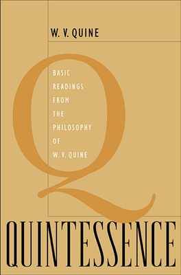 Quintessence: Basic Readings from the Philosophy of W. V. Quine - Quine, Willard Van Orman, and Gibson, Roger F (Editor)