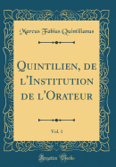 Quintilien, de l'Institution de l'Orateur, Vol. 1 (Classic Reprint)
