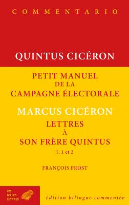 Quintus Ciceron, Petit Manuel de la Campagne Electorale Et Lettres a Son Frere Quintus - Prost, Francois (Translated by)