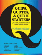 Quips, Quotes, & Quick Starters: Great for Lessons and Discussions in Classroom Guidance, Small Grou