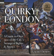 Quirky London: A Guide to Over 300 If the City's Strangest Sights