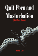 Quit Porn and Masturbation: Resources and Guide to help Quit Porn and Masturbation