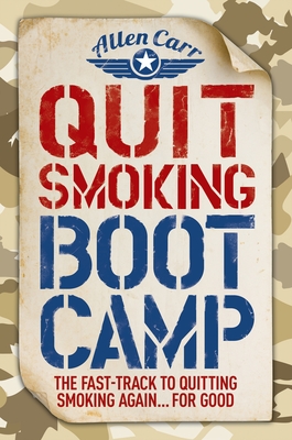 Quit Smoking Boot Camp: The Fast-Track to Quitting Smoking Again for Good - Carr, Allen