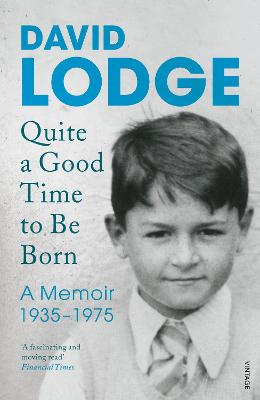 Quite A Good Time to be Born: A Memoir: 1935-1975 - Lodge, David