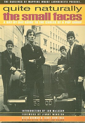 Quite Naturally the Small Faces: A Day-By-Day Guide to the Career of a Pop Group - Badman, Keith, and Rawlings, Terry, and McLagen, Ian (Introduction by)