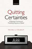 Quitting Certainties: A Bayesian Framework Modeling Degrees of Belief