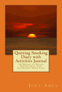 Quitting Smoking Diary with Activities Journal: 16 Weeks to Being Smoke-Free and Changing Your Life