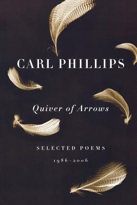 Quiver of Arrows: Selected Poems, 1986-2006 - Phillips, Carl