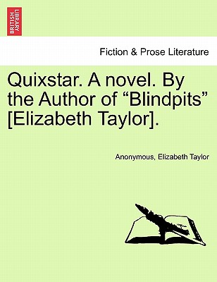 Quixstar. a Novel. by the Author of "Blindpits" [Elizabeth Taylor]. - Anonymous, and Taylor, Elizabeth