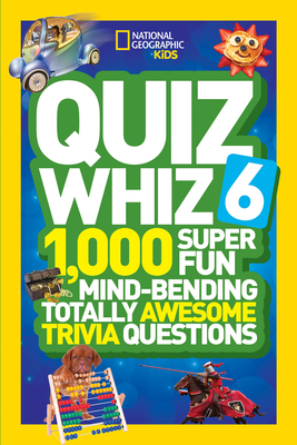 Quiz Whiz 6: 1,000 Super Fun Mind-Bending Totally Awesome Trivia Questions - National Geographic Kids