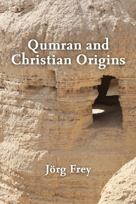 Qumran and Christian Origins - Frey, Jrg, and Cerone, Jacob