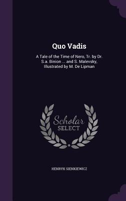 Quo Vadis: A Tale of the Time of Nero, Tr. by Dr. S.a. Binion ... and S. Malevsky, Illustrated by M. De Lipman - Sienkiewicz, Henryk