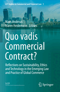 Quo vadis Commercial Contract?: Reflections on Sustainability, Ethics and Technology in the Emerging Law and Practice of Global Commerce