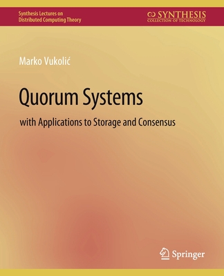 Quorum Systems: With Applications to Storage and Consensus - Vukolic, Marko
