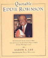 Quotable Eddie Robinson: 408 Memorable Quotes about Football, Life, and Success, by and about College Football's All-Time Winningest Coach