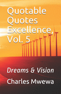 Quotable Quotes Excellence, Vol. 5: Dreams & Vision