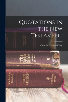 Quotations in the New Testament - Toy, Crawford Howell