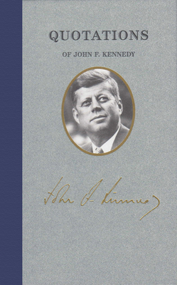 Quotations of John F Kennedy - Kennedy, John Fitzgerald