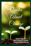 Quotes About Change: Short Quotes - Motivational Quotes, Inspirational Quotes