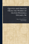 Quotes and Images From the Works of Oliver Wendell Holmes, Sr.