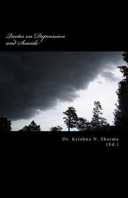 Quotes on Depression and Suicide: Collection of Frustrating, Depressing and Suicidal Quotes - Sharma, Krishna N