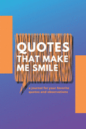 Quotes That Make Me Smile: A journal for your favorite quotes and observations