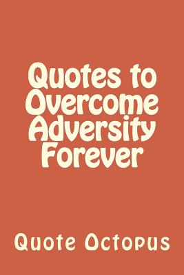 Quotes to Overcome Adversity Forever - Octopus, Quote