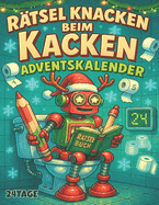 Rtsel knacken beim Kacken Adventskalender: Advent, Advent - das stille rtchen denkt! 3 Rtsel tglich fr kluge Sitzungen mit Stil
