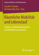 Rumliche Mobilitt und Lebenslauf: Studien zu Mobilittsbiografien und Mobilittssozialisation