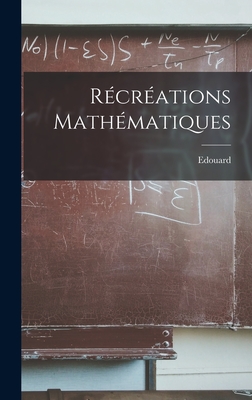 Rcrations mathmatiques - Lucas, Edouard 1842-1891