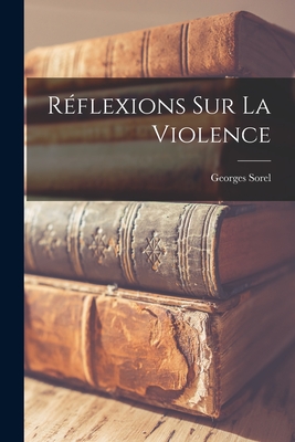 Rflexions Sur La Violence - Sorel, Georges