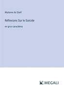 Rflexions Sur le Suicide: en gros caractres