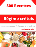 Rgime Crtois: 300 Recettes gourmandes super faciles pour tous les jours