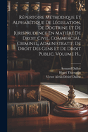 Rpertoire Mthodique Et Alphabtique De Lgislation, De Doctrine Et De Jurisprudence En Matire De Droit Civil, Commercial, Criminel, Administratif, De Droit Des Gens Et De Droit Public, Volume 15...