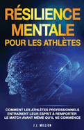 Rsilience Mentale Pour Les Athltes: Comment Les Athltes Professionnels Entranent Leur Esprit  Remporter Le Match Avant Mme Qu'il Ne Commence