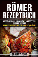 Rmer Rezeptbuch: Viele Rezepte Fr Ofengerichte, Braten, Schmorbraten, Fisch U.V.M. Fr Tontopf Oder Tajine Geeignet. Bonus: 5 Zusatzrezepte Fr Leckere Auflufe.
