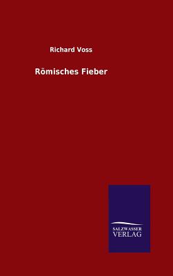 Rmisches Fieber - Voss, Richard