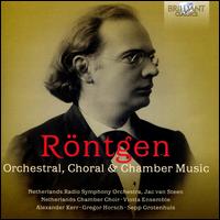 Rntgen: Orchestral, Choral & Chamber Music - Alexander Kerr (violin); Gregor Horsch (cello); Leo Van Doeselaar (piano); Roberta Alexander (soprano);...